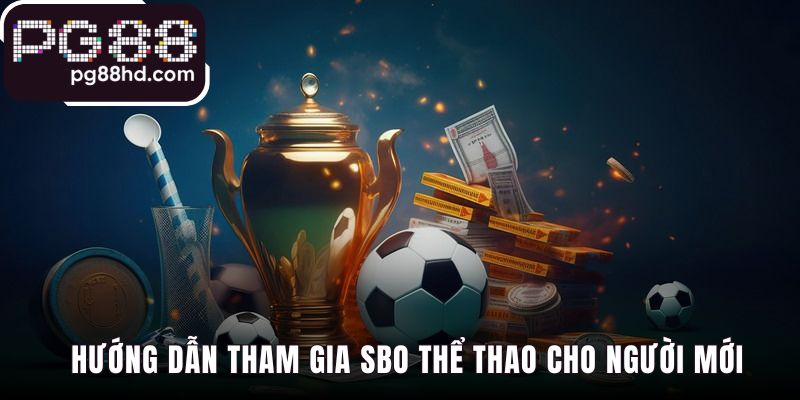 Hướng dẫn tham gia SBO Thể Thao qua 4 bước cực kỳ đơn giản