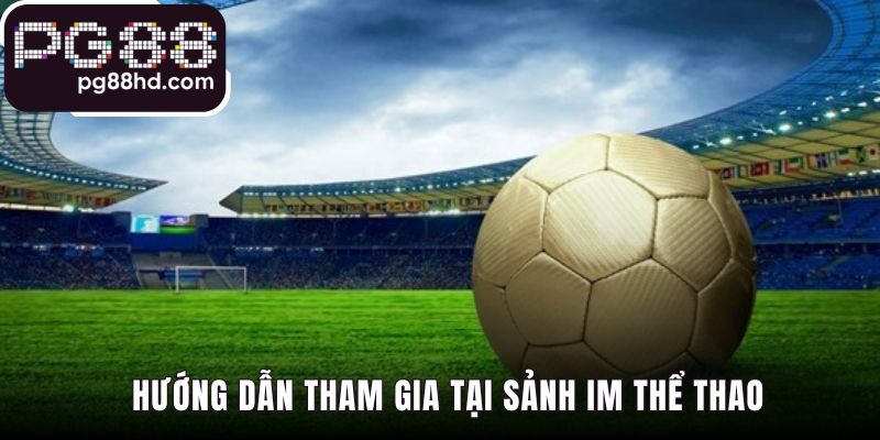 Hướng dẫn tham gia IM Thể Thao qua bốn bước đơn giản