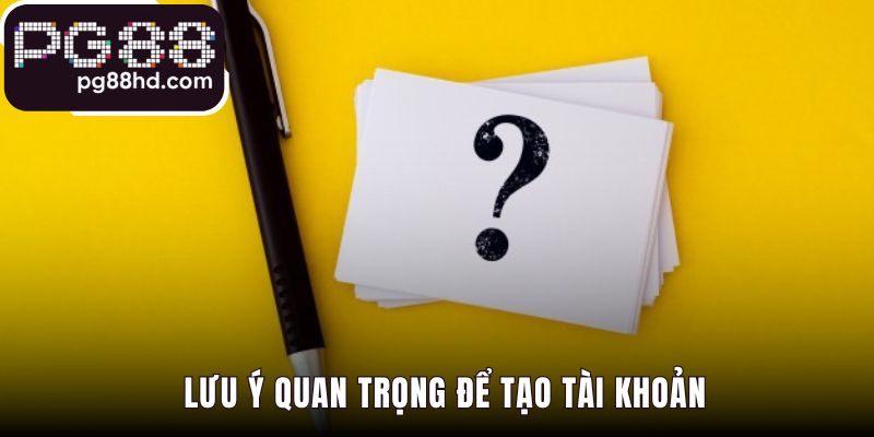 Những lưu ý khi đăng ký tài khoản để quá trình suôn sẻ